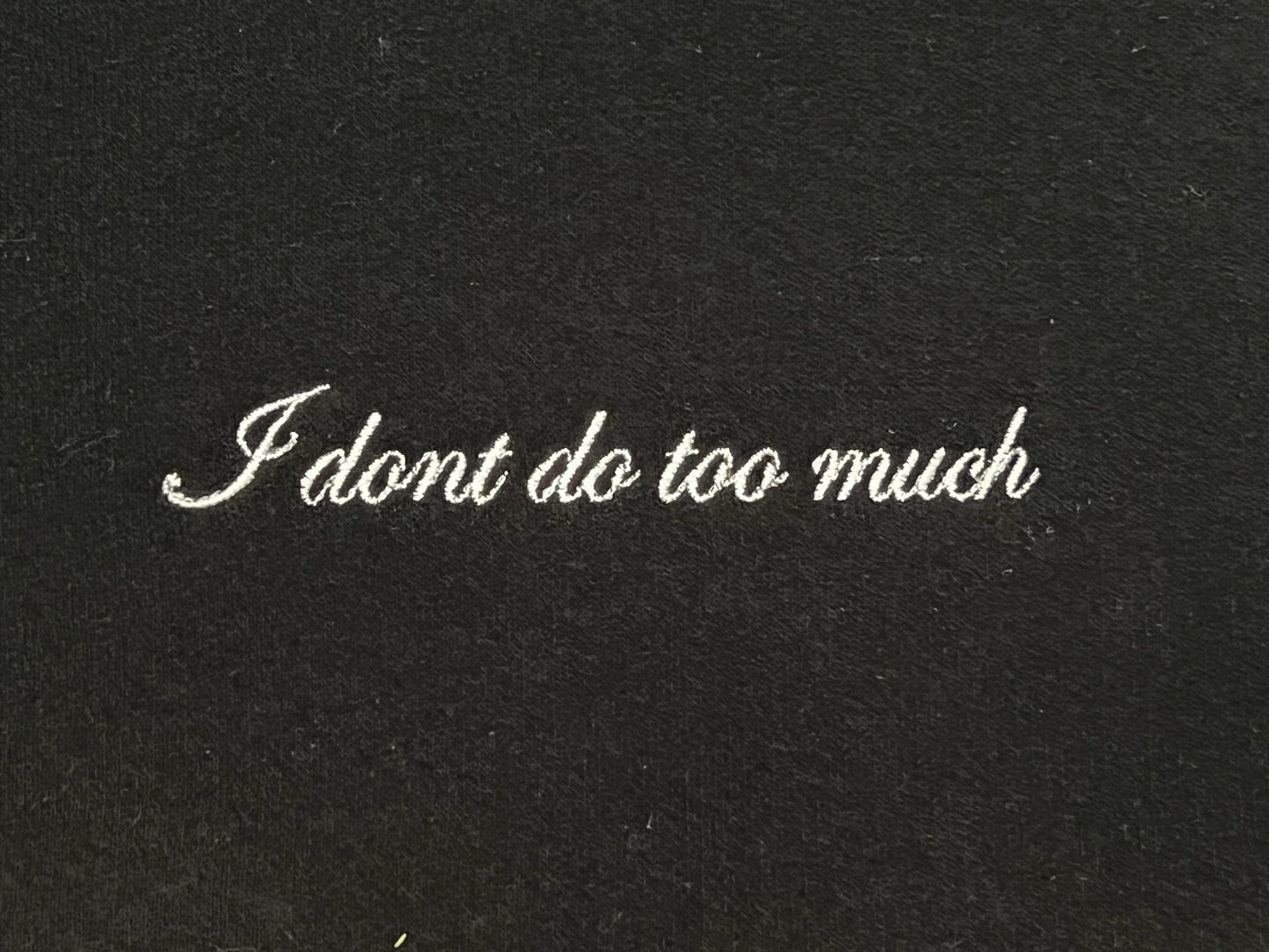 I don't do too much Embroidered Hoodie